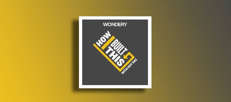 How I Built This Podcast with Guy Raz